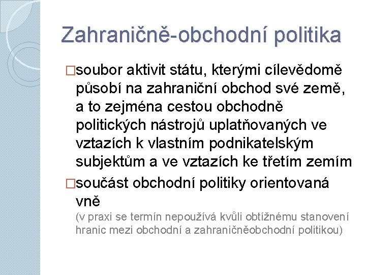 Zahraničně-obchodní politika �soubor aktivit státu, kterými cílevědomě působí na zahraniční obchod své země, a