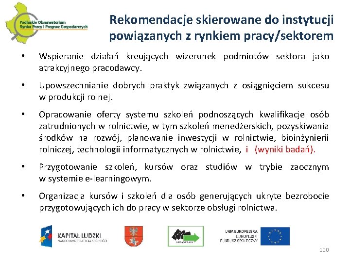 Rekomendacje skierowane do instytucji powiązanych z rynkiem pracy/sektorem • Wspieranie działań kreujących wizerunek podmiotów