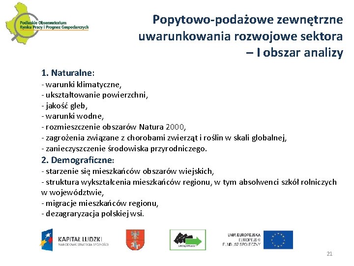 Popytowo-podażowe zewnętrzne uwarunkowania rozwojowe sektora – I obszar analizy 1. Naturalne: - warunki klimatyczne,