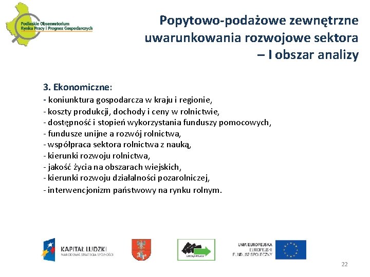 Popytowo-podażowe zewnętrzne uwarunkowania rozwojowe sektora – I obszar analizy 3. Ekonomiczne: - koniunktura gospodarcza