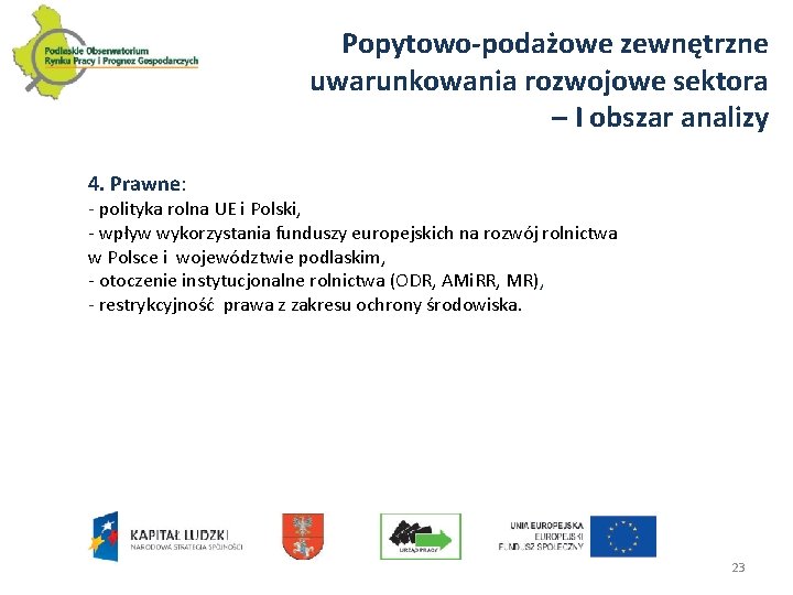 Popytowo-podażowe zewnętrzne uwarunkowania rozwojowe sektora – I obszar analizy 4. Prawne: - polityka rolna