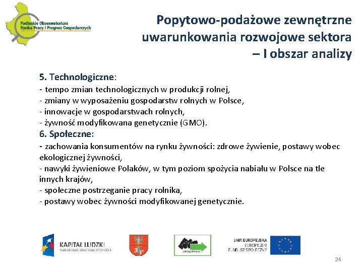 Popytowo-podażowe zewnętrzne uwarunkowania rozwojowe sektora – I obszar analizy 5. Technologiczne: - tempo zmian