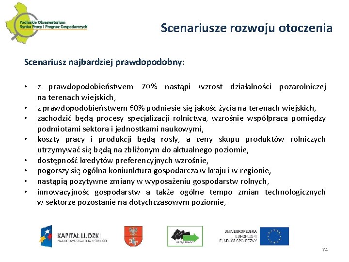 Scenariusze rozwoju otoczenia Scenariusz najbardziej prawdopodobny: • • z prawdopodobieństwem 70% nastąpi wzrost działalności