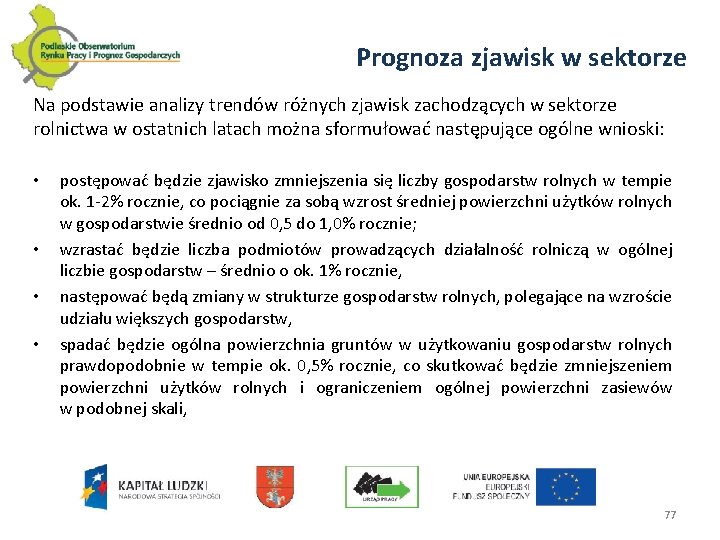 Prognoza zjawisk w sektorze Na podstawie analizy trendów różnych zjawisk zachodzących w sektorze rolnictwa