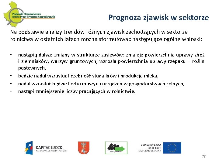 Prognoza zjawisk w sektorze Na podstawie analizy trendów różnych zjawisk zachodzących w sektorze rolnictwa