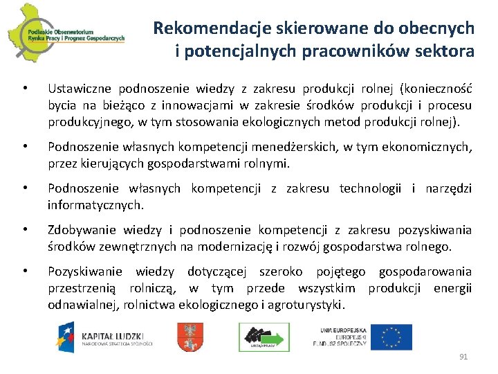 Rekomendacje skierowane do obecnych i potencjalnych pracowników sektora • Ustawiczne podnoszenie wiedzy z zakresu