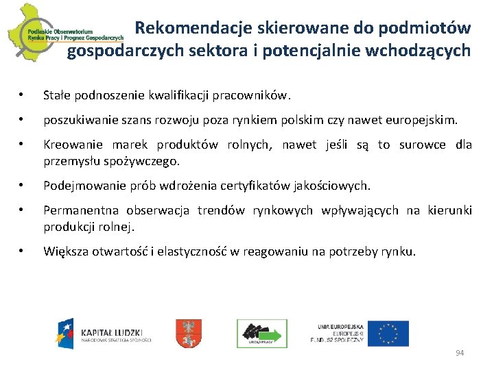 Rekomendacje skierowane do podmiotów gospodarczych sektora i potencjalnie wchodzących • Stałe podnoszenie kwalifikacji pracowników.