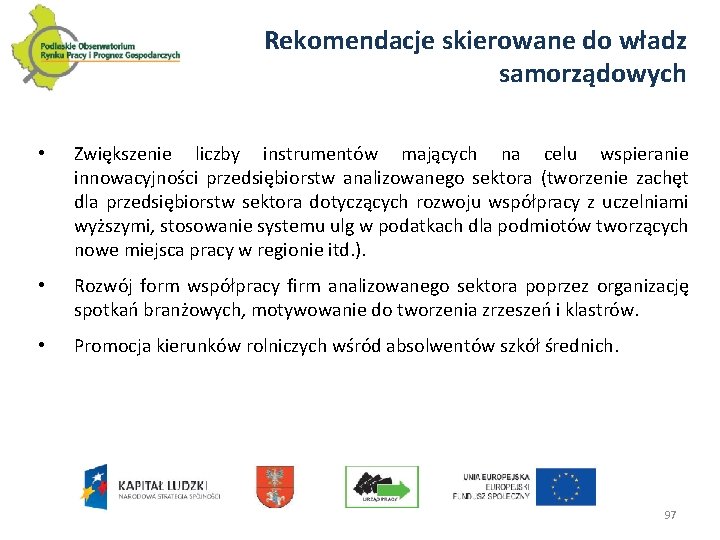 Rekomendacje skierowane do władz samorządowych • Zwiększenie liczby instrumentów mających na celu wspieranie innowacyjności