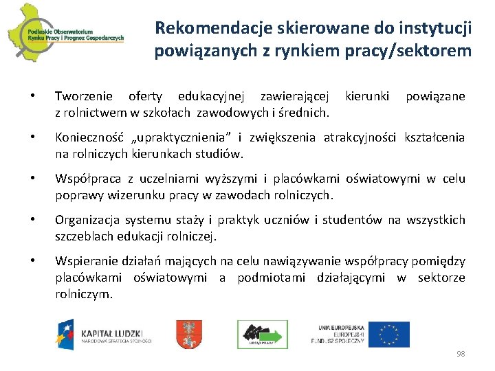 Rekomendacje skierowane do instytucji powiązanych z rynkiem pracy/sektorem • Tworzenie oferty edukacyjnej zawierającej kierunki