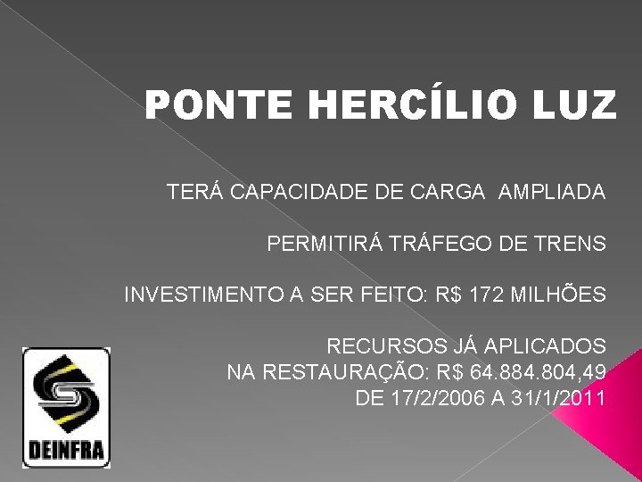 PONTE HERCÍLIO LUZ TERÁ CAPACIDADE DE CARGA AMPLIADA PERMITIRÁ TRÁFEGO DE TRENS INVESTIMENTO A