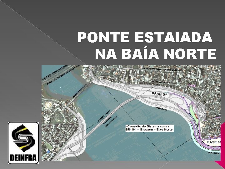 PONTE ESTAIADA NA BAÍA NORTE 