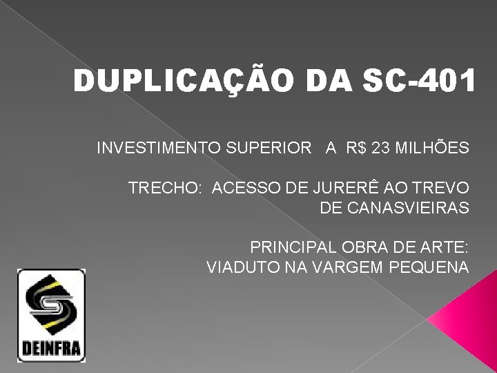 DUPLICAÇÃO DA SC-401 INVESTIMENTO SUPERIOR A R$ 23 MILHÕES TRECHO: ACESSO DE JURERÊ AO