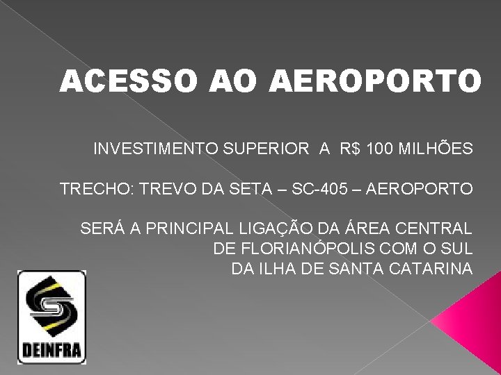 ACESSO AO AEROPORTO INVESTIMENTO SUPERIOR A R$ 100 MILHÕES TRECHO: TREVO DA SETA –