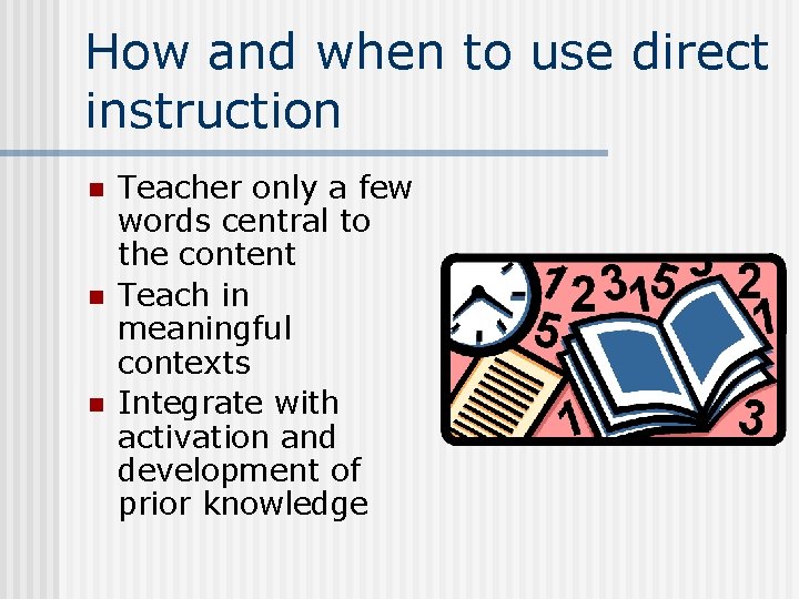 How and when to use direct instruction n Teacher only a few words central