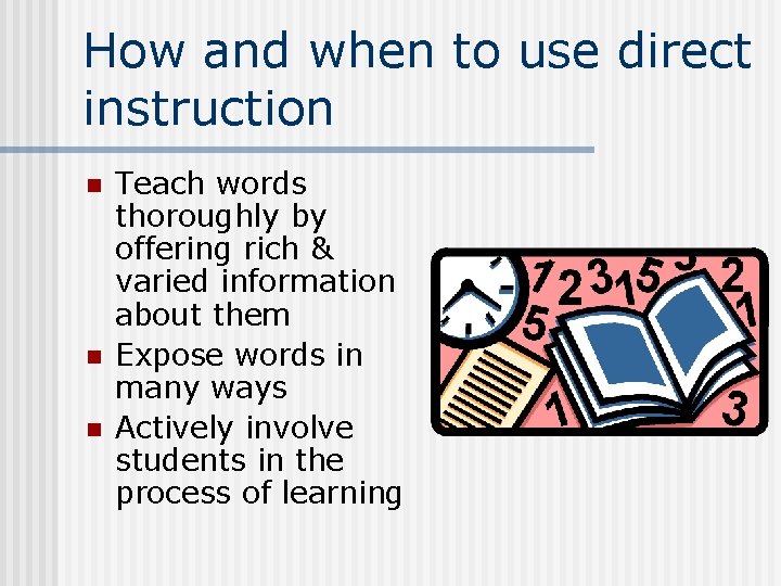 How and when to use direct instruction n Teach words thoroughly by offering rich