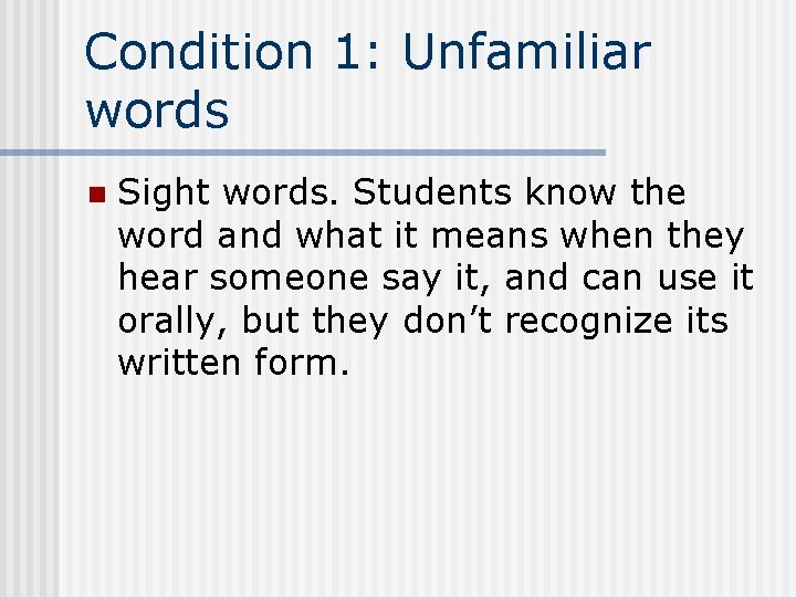 Condition 1: Unfamiliar words n Sight words. Students know the word and what it