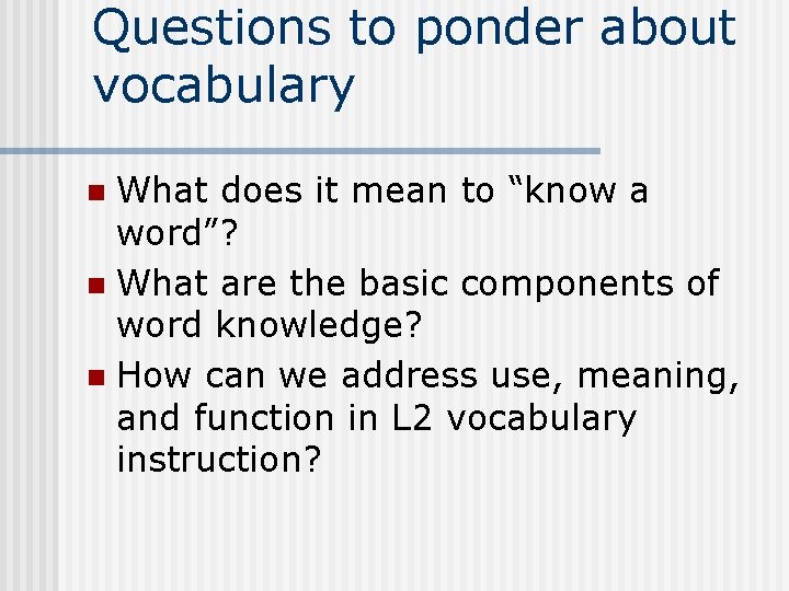 Questions to ponder about vocabulary What does it mean to “know a word”? n