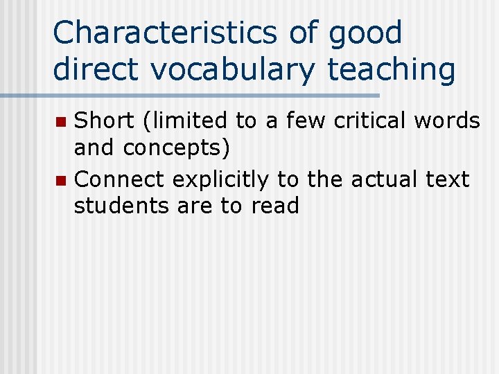 Characteristics of good direct vocabulary teaching Short (limited to a few critical words and