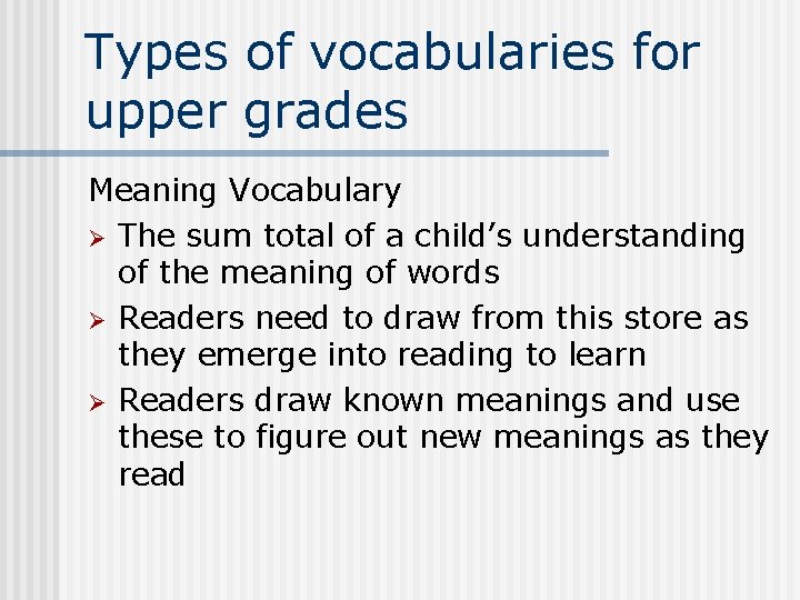 Types of vocabularies for upper grades Meaning Vocabulary Ø The sum total of a