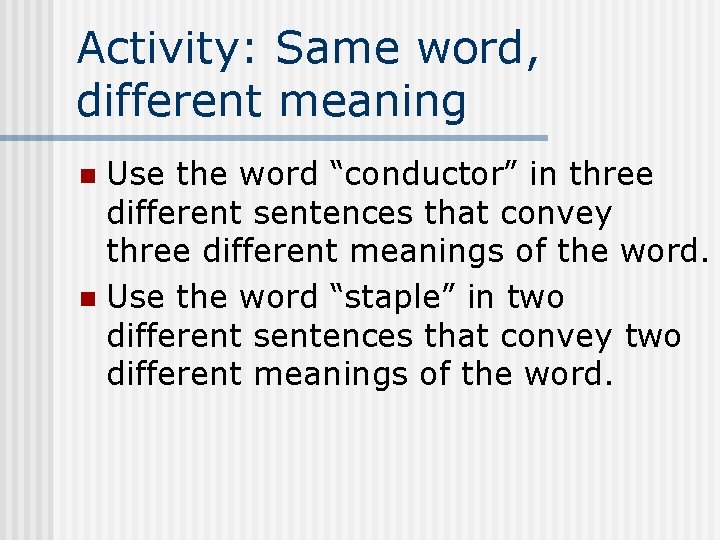 Activity: Same word, different meaning Use the word “conductor” in three different sentences that