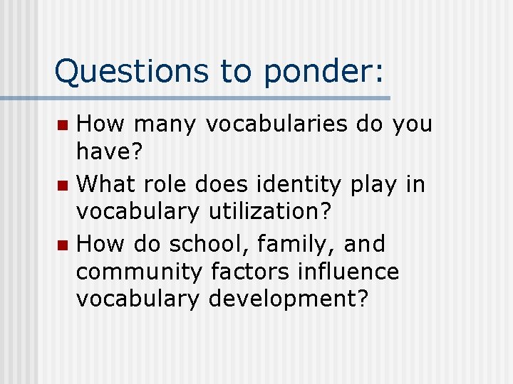 Questions to ponder: How many vocabularies do you have? n What role does identity