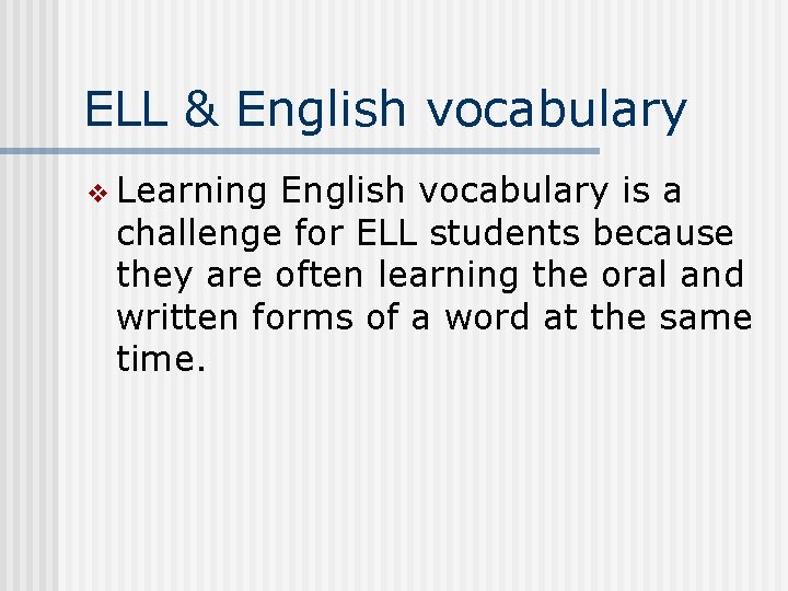 ELL & English vocabulary v Learning English vocabulary is a challenge for ELL students