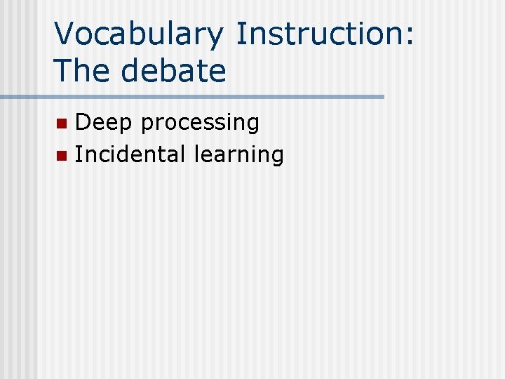 Vocabulary Instruction: The debate Deep processing n Incidental learning n 