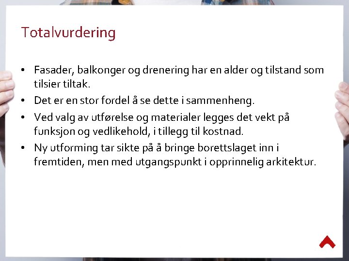 Totalvurdering • Fasader, balkonger og drenering har en alder og tilstand som tilsier tiltak.