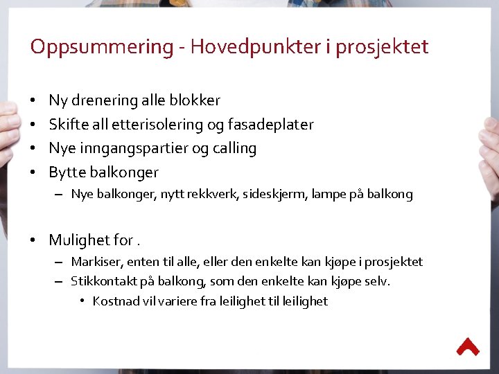 Oppsummering - Hovedpunkter i prosjektet • • Ny drenering alle blokker Skifte all etterisolering