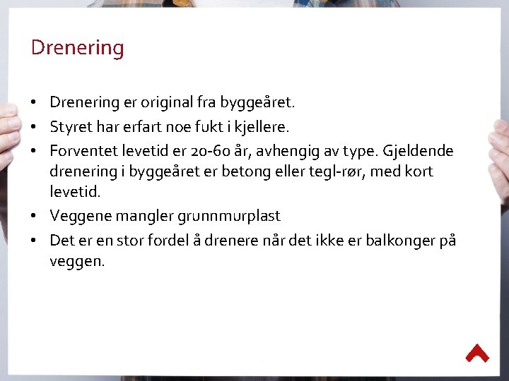 Drenering • Drenering er original fra byggeåret. • Styret har erfart noe fukt i