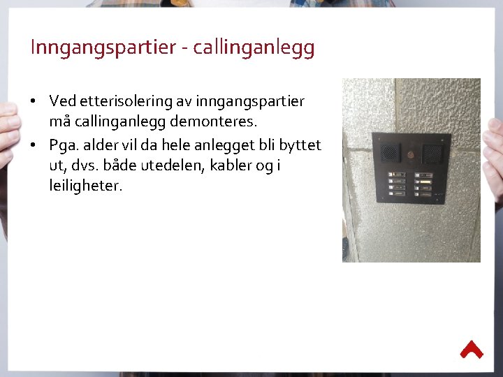 Inngangspartier - callinganlegg • Ved etterisolering av inngangspartier må callinganlegg demonteres. • Pga. alder