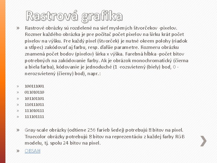 Rastrová grafika » Rastrové obrázky sú rozdelené na sieť myslených štvorčekov -pixelov. Rozmer každého