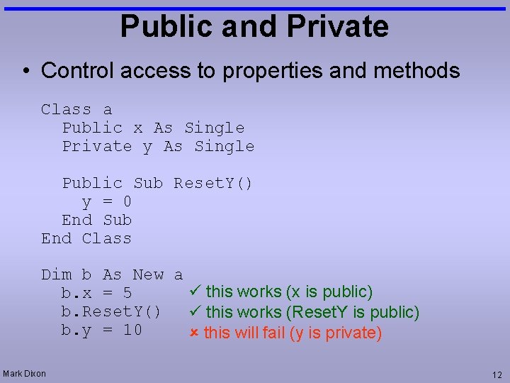 Public and Private • Control access to properties and methods Class a Public x