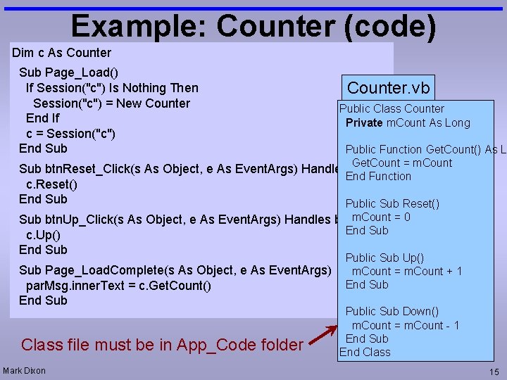 Example: Counter (code) Dim c As Counter Sub Page_Load() If Session("c") Is Nothing Then
