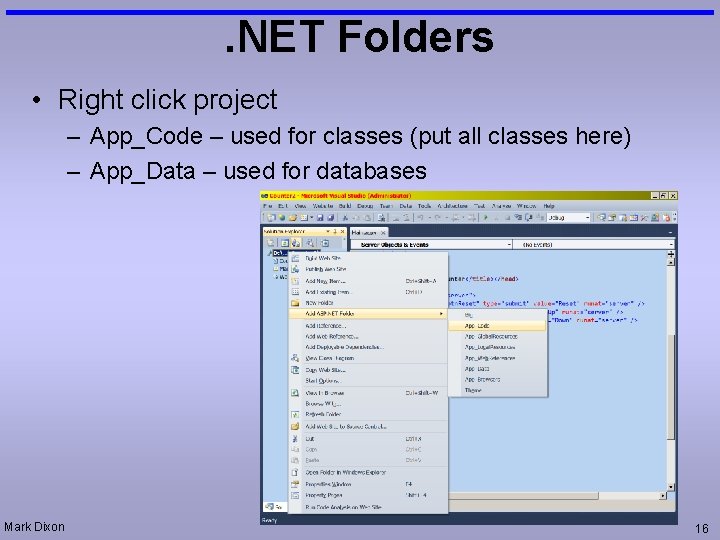 . NET Folders • Right click project – App_Code – used for classes (put