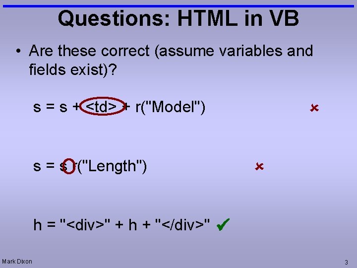 Questions: HTML in VB • Are these correct (assume variables and fields exist)? s