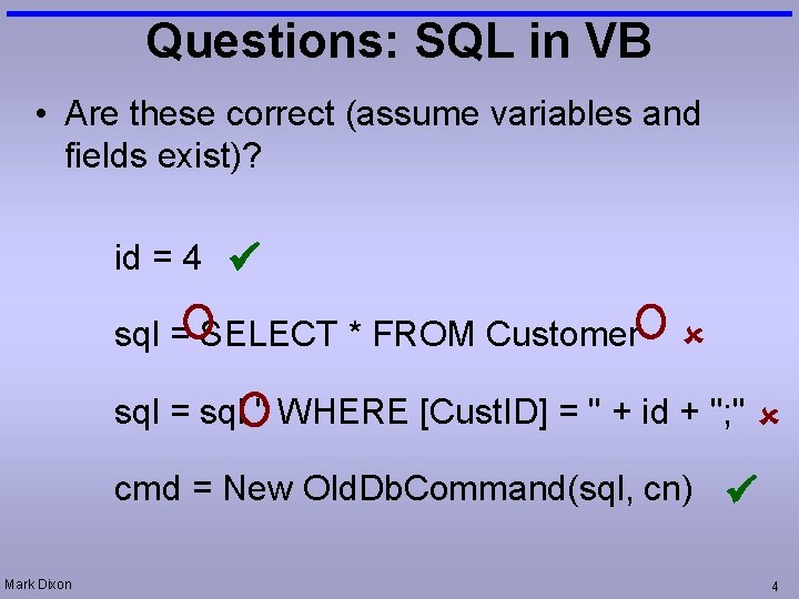 Questions: SQL in VB • Are these correct (assume variables and fields exist)? id