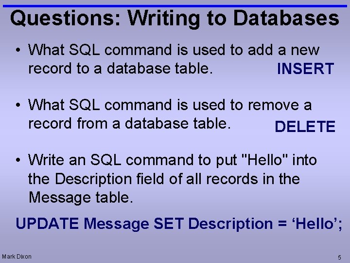 Questions: Writing to Databases • What SQL command is used to add a new