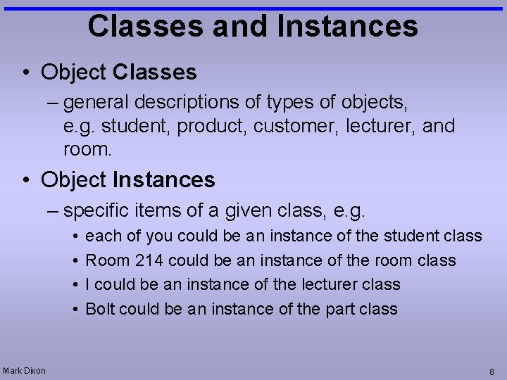 Classes and Instances • Object Classes – general descriptions of types of objects, e.