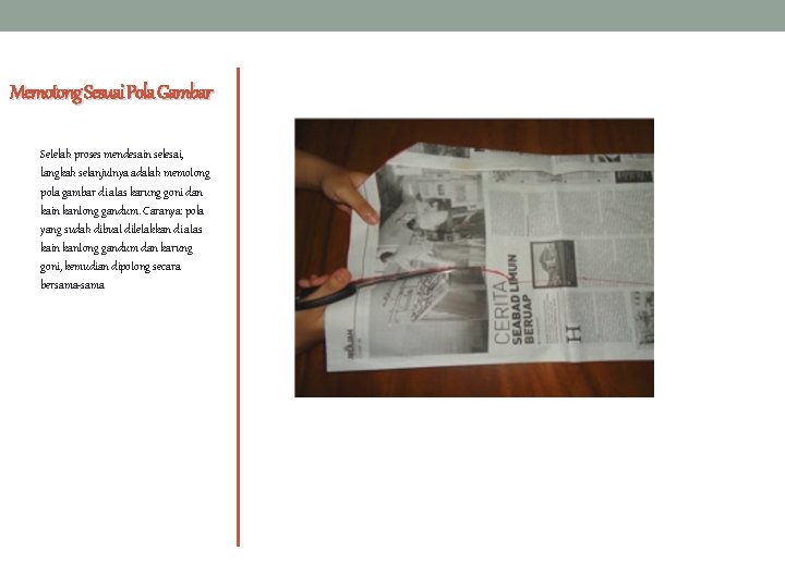 Memotong Sesuai Pola Gambar Setelah proses mendesain selesai, langkah selanjutnya adalah memotong pola gambar