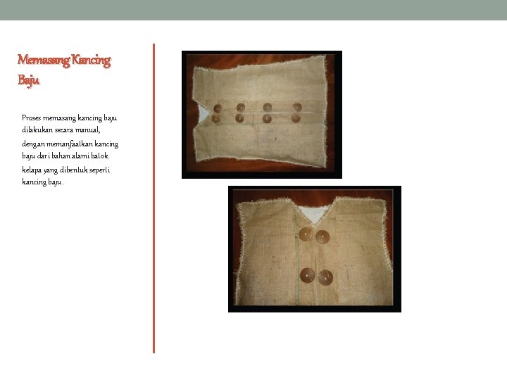 Memasang Kancing Baju Proses memasang kancing baju dilakukan secara manual, dengan memanfaatkan kancing baju