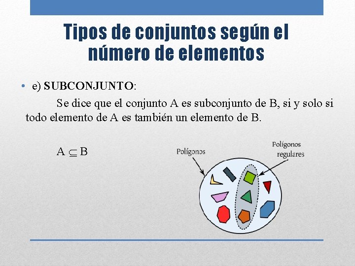Tipos de conjuntos según el número de elementos • e) SUBCONJUNTO: Se dice que