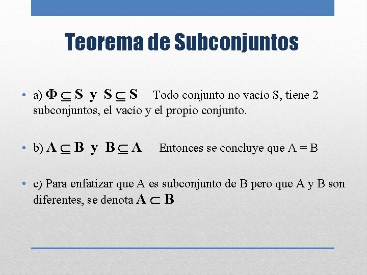 Teorema de Subconjuntos • a) Φ Í S y S Í S Todo conjunto