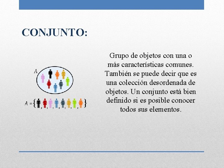 CONJUNTO: Grupo de objetos con una o más características comunes. También se puede decir