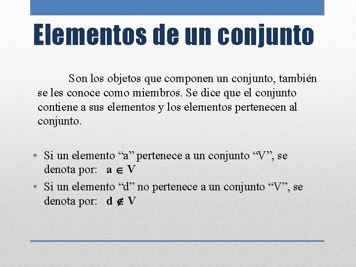 Elementos de un conjunto Son los objetos que componen un conjunto, también se les