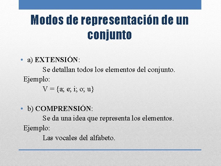 Modos de representación de un conjunto • a) EXTENSIÓN: Se detallan todos los elementos