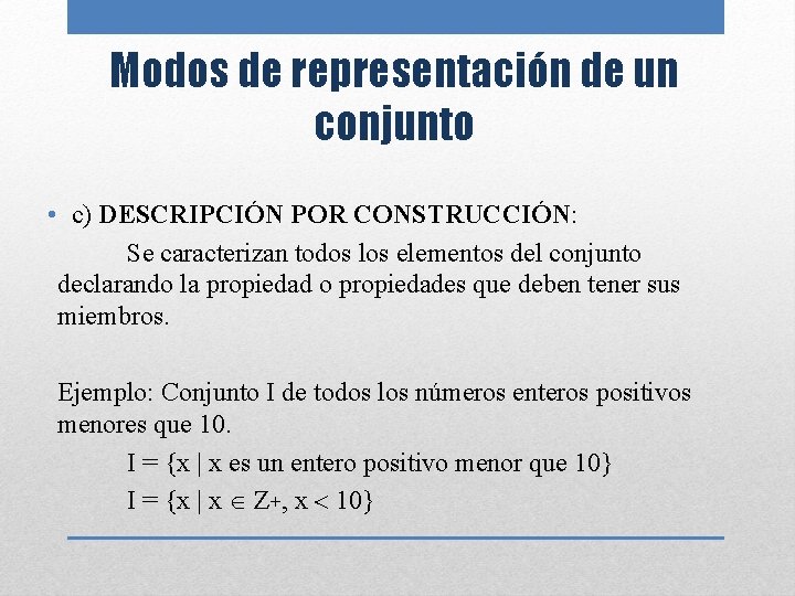 Modos de representación de un conjunto • c) DESCRIPCIÓN POR CONSTRUCCIÓN: Se caracterizan todos