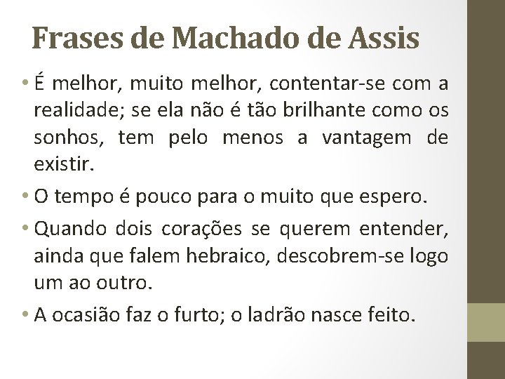 Frases de Machado de Assis • É melhor, muito melhor, contentar-se com a realidade;