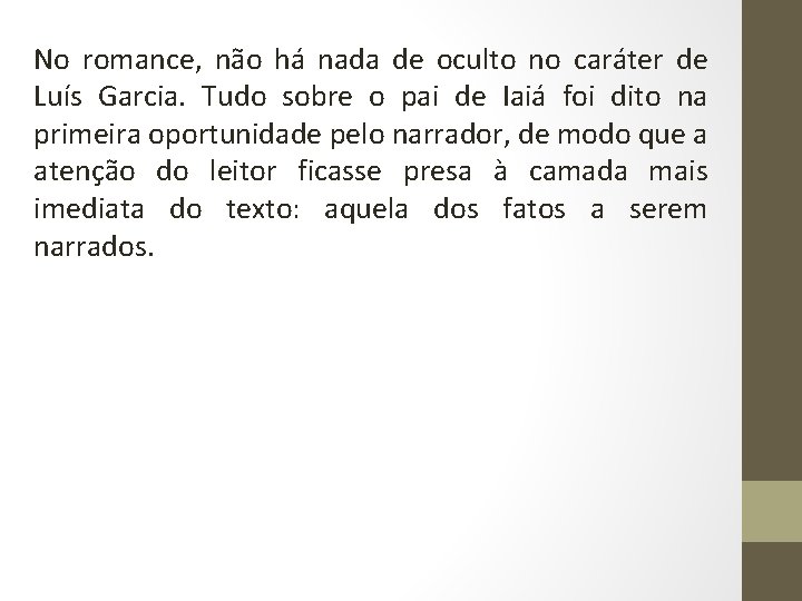 No romance, não há nada de oculto no caráter de Luís Garcia. Tudo sobre