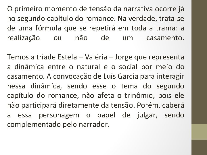 O primeiro momento de tensão da narrativa ocorre já no segundo capítulo do romance.